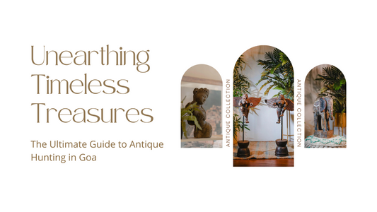 Antique Hunting in Goa: Unearthing Hidden Gems